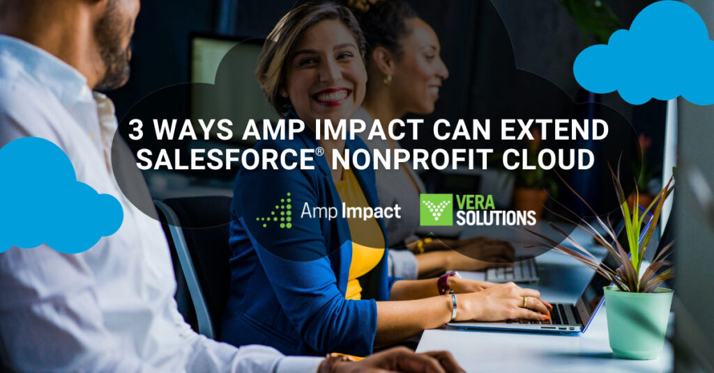 3 Ways Amp Impact can extend Salesforce® Nonprofit Cloud for Programs
